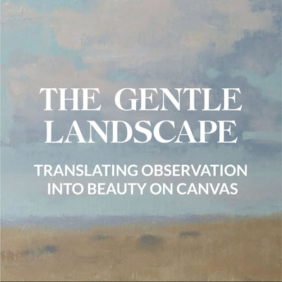 The Gentle Landscape | Trans­lating Observation Into Beau­ty On Canvas October 2nd-5th, 2025