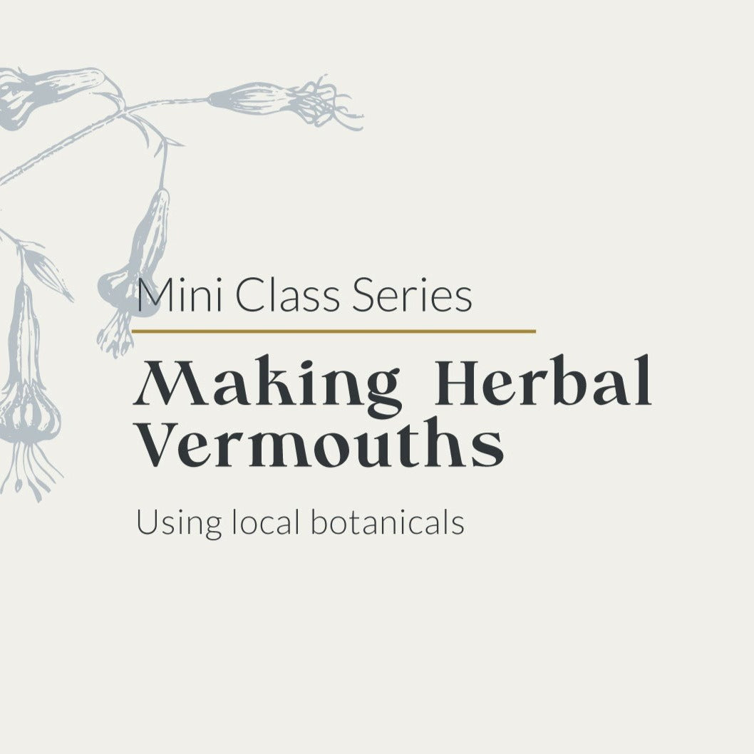 Mini class series - Making Herbal Vermouths using local botanicals