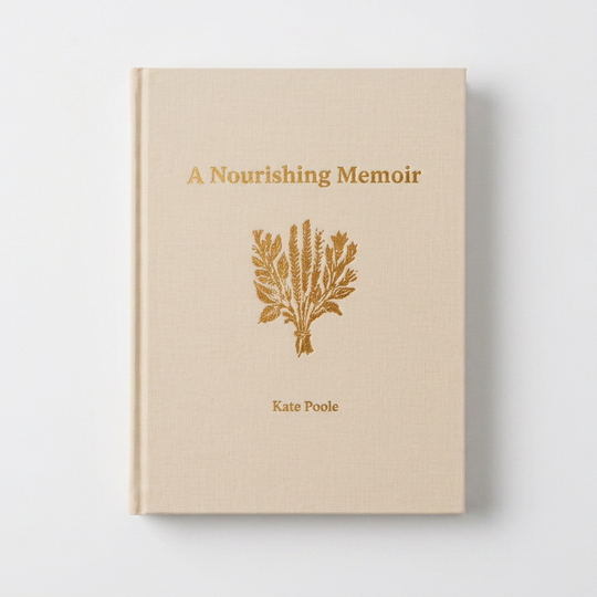 A nourishing memoir hardcover cookbook by Kate Poole